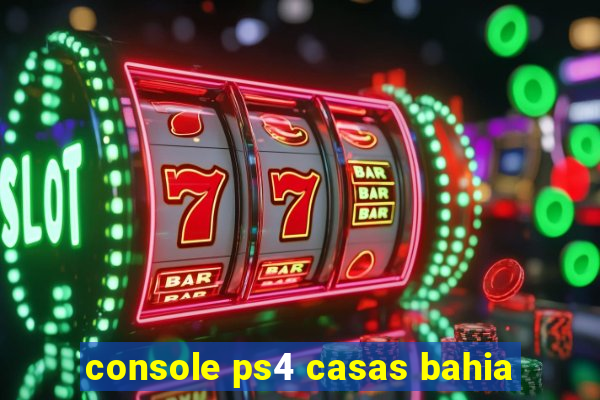 console ps4 casas bahia